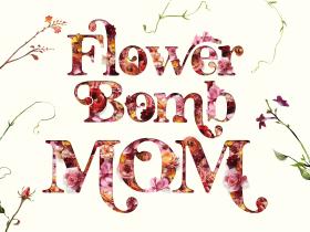 Flower Bomb Mom