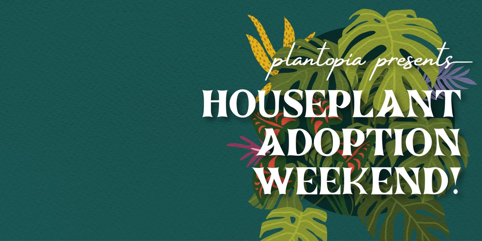 Houseplant Adoption Weekend