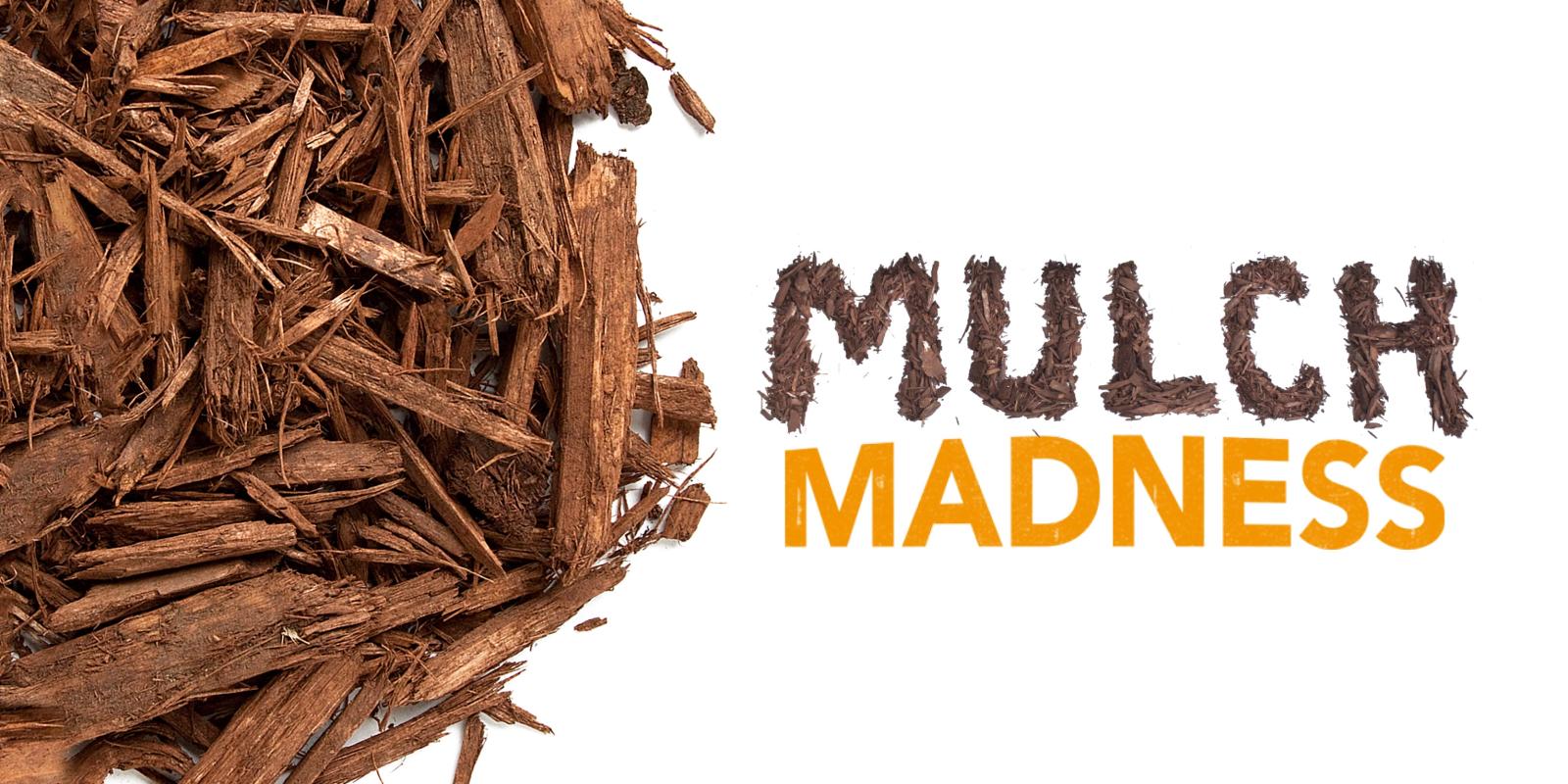 Mulch Madness