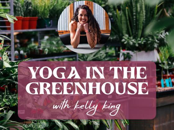 Yoga in the Greenhouse with Kelly King