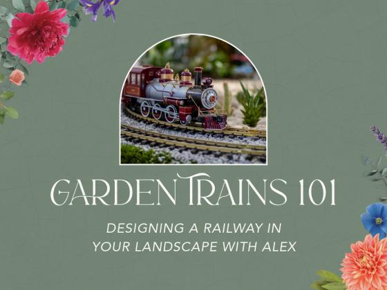 Garden Trains 101: Designing a Railway in Your Landscape with Alex